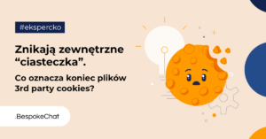 Read more about the article Znikają zewnętrzne “ciasteczka”. Co oznacza koniec plików 3rd party cookies?
