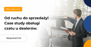 Od ruchu do sprzedaży! Case study obsługi czatu u dealerów.